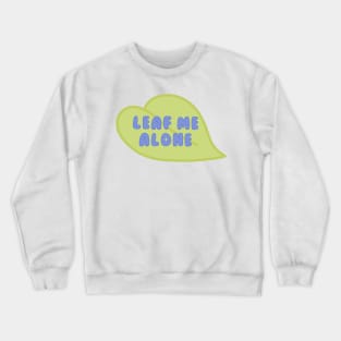 Leaf Me Alone green leaf Crewneck Sweatshirt